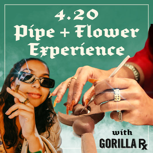 4/20 Pipe + Flower Experience w/ GorillaRx