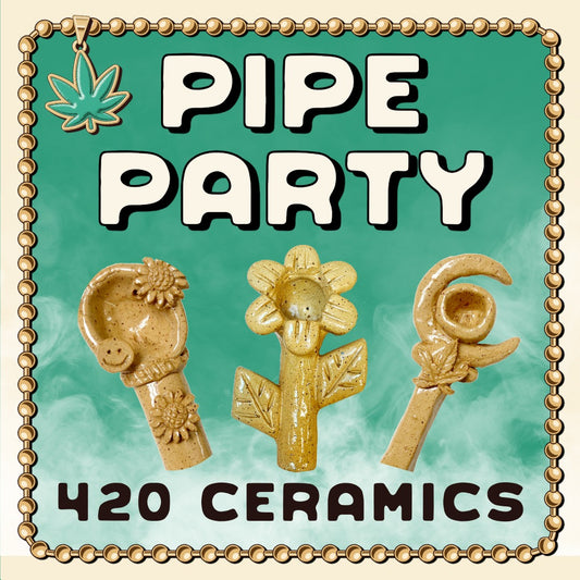 Pipe Party: 420 Ceramics