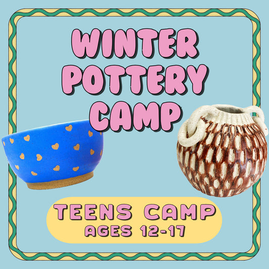 Teens Winter Pottery Camp (Ages 12 - 17)