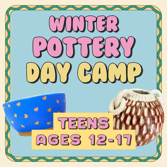 Teens Winter Pottery Day Camp (Ages 12 - 17)