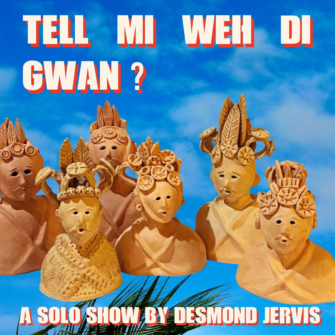 Tell Mi Weh De Gwan? [Solo show by Desmond Jervis]